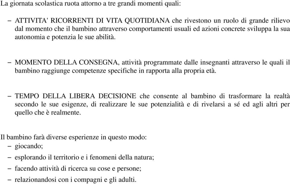 MOMENTO DELLA CONSEGNA, attività programmate dalle insegnanti attraverso le quali il bambino raggiunge competenze specifiche in rapporta alla propria età.