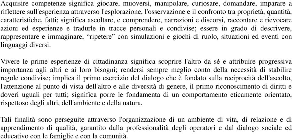 descrivere, rappresentare e immaginare, ripetere con simulazioni e giochi di ruolo, situazioni ed eventi con linguaggi diversi.