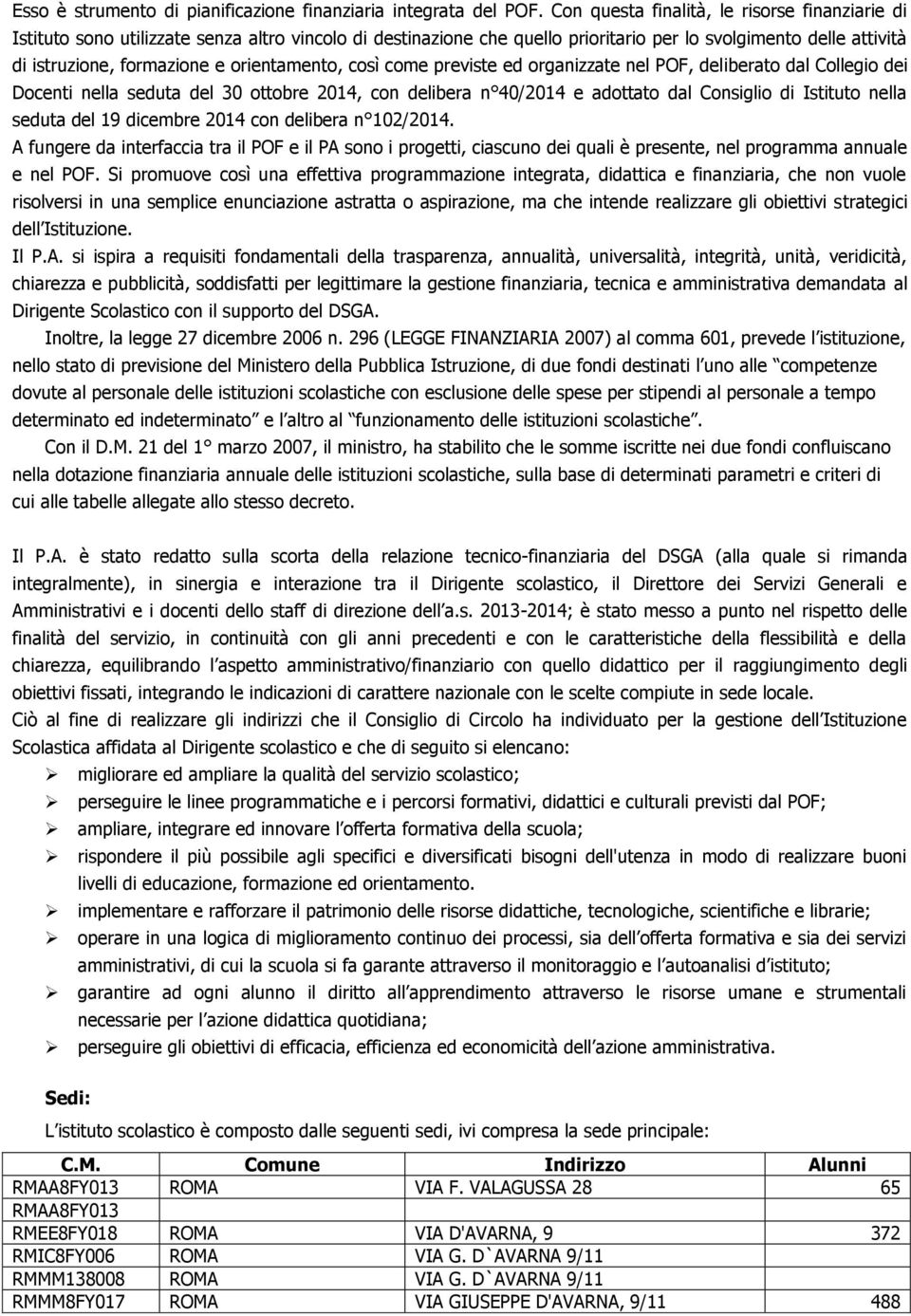 orientamento, così come previste ed organizzate nel POF, deliberato dal Collegio dei Docenti nella seduta del 30 ottobre 204, con delibera n 40/204 e adottato dal Consiglio di Istituto nella seduta