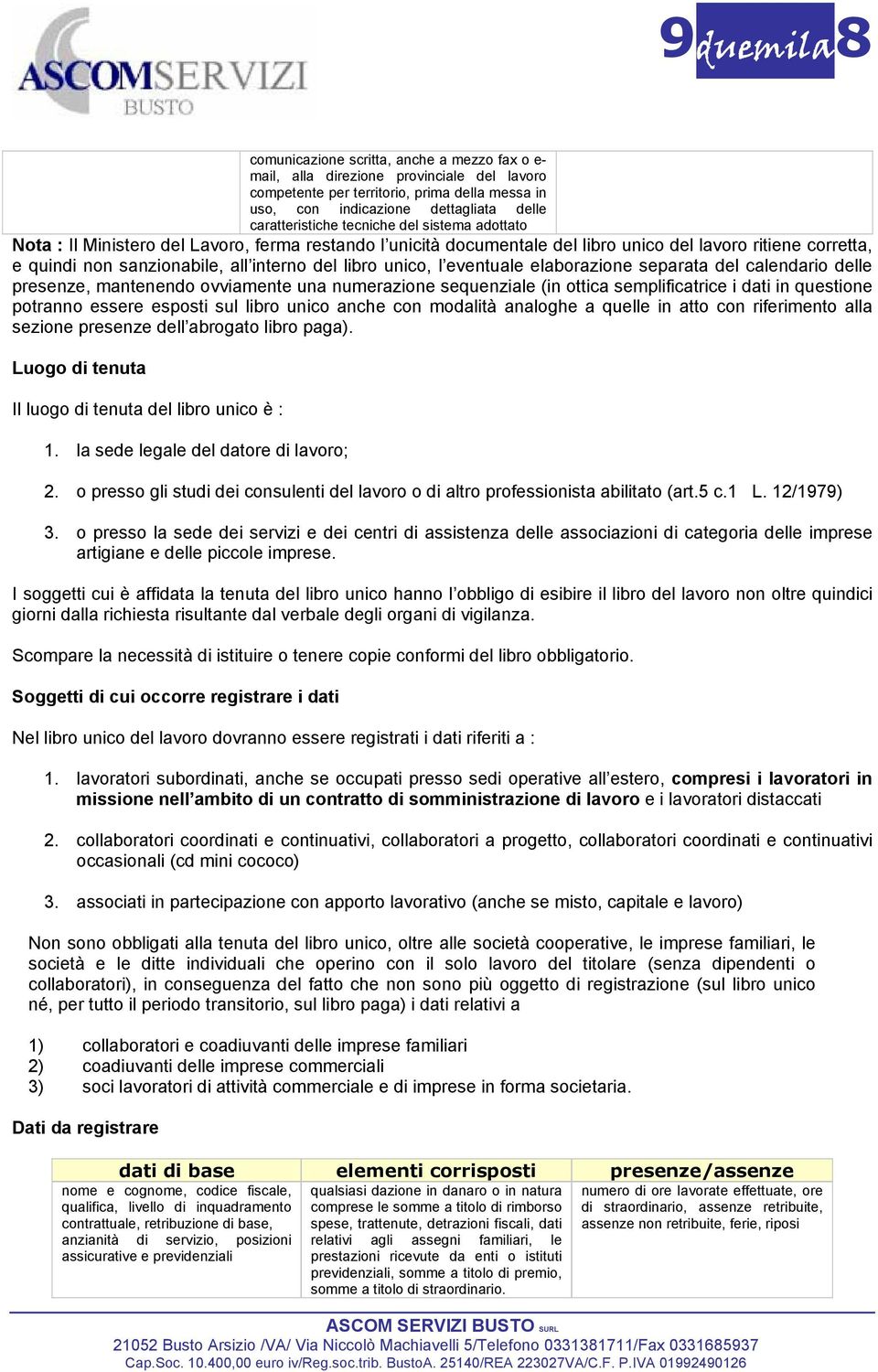 l eventuale elaborazione separata del calendario delle presenze, mantenendo ovviamente una numerazione sequenziale (in ottica semplificatrice i dati in questione potranno essere esposti sul libro