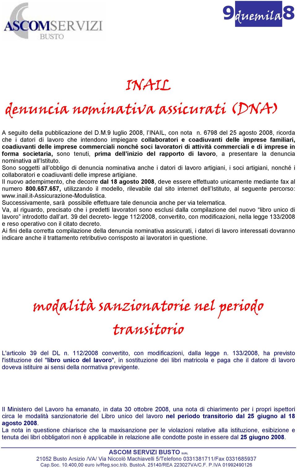 attività commerciali e di imprese in forma societaria, sono tenuti, prima dell inizio del rapporto di lavoro, a presentare la denuncia nominativa all Istituto.