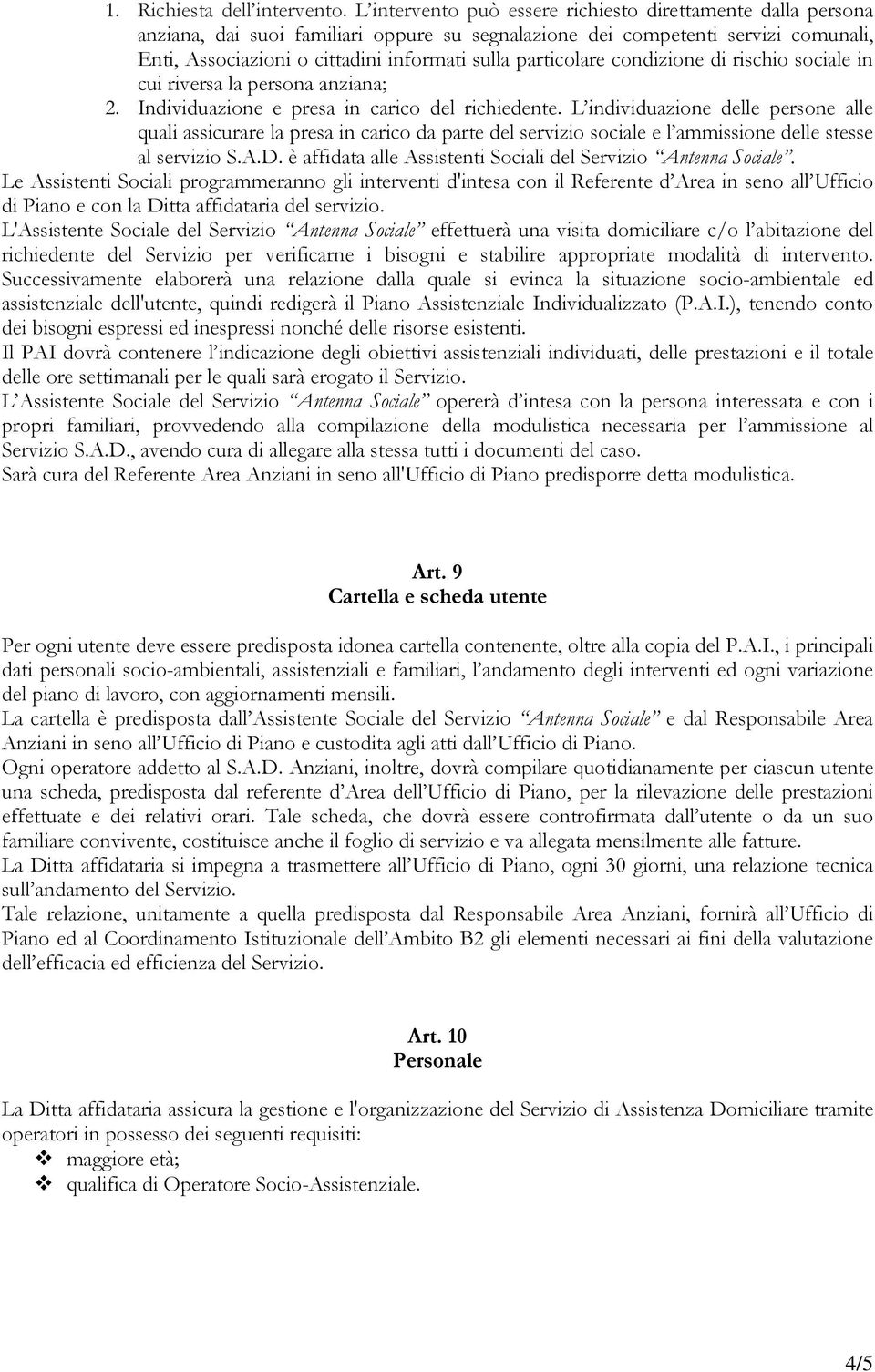 particolare condizione di rischio sociale in cui riversa la persona anziana; 2. Individuazione e presa in carico del richiedente.