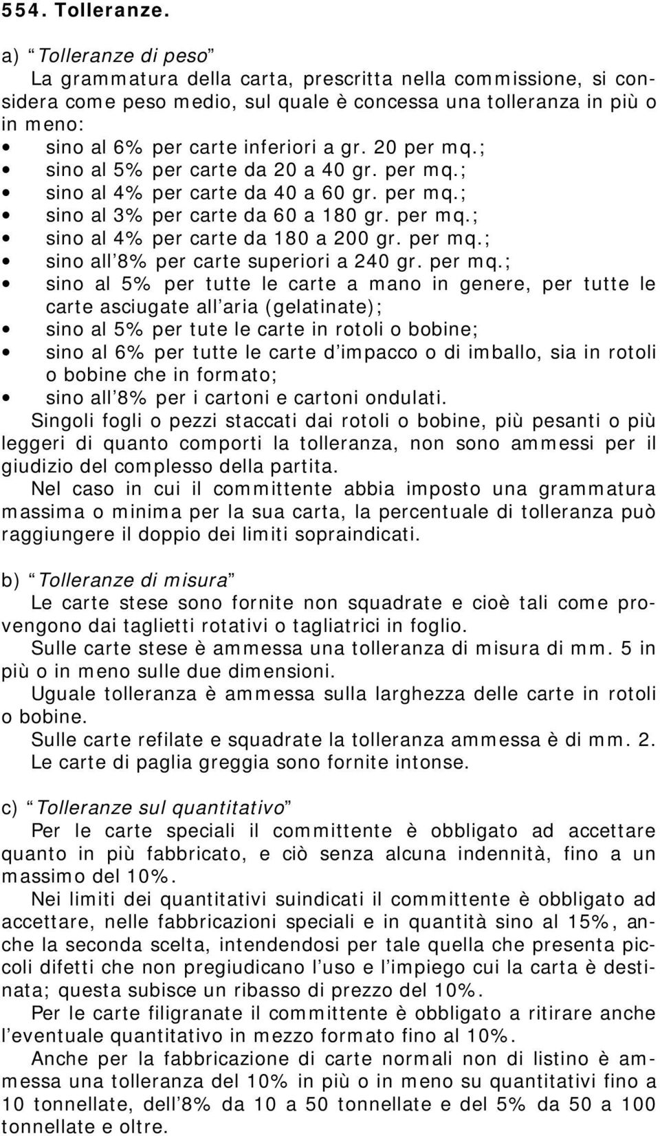 20 per mq.; sino al 5% per carte da 20 a 40 gr. per mq.; sino al 4% per carte da 40 a 60 gr. per mq.; sino al 3% per carte da 60 a 180 gr. per mq.; sino al 4% per carte da 180 a 200 gr. per mq.; sino all 8% per carte superiori a 240 gr.