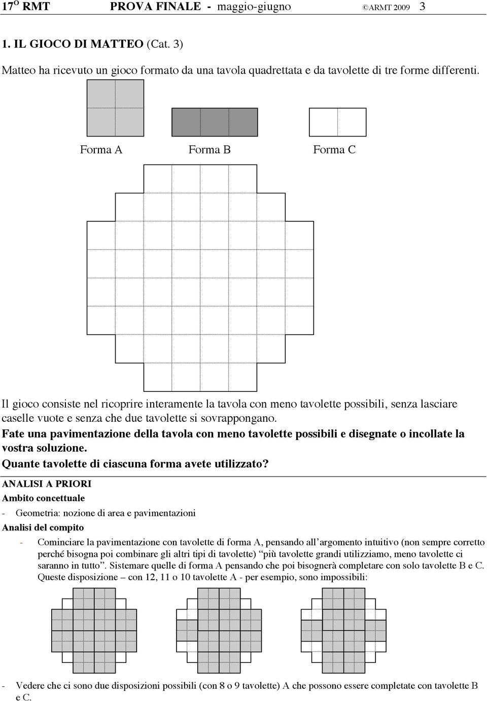 Fate una pavimentazione della tavola con meno tavolette possibili e disegnate o incollate la vostra soluzione. Quante tavolette di ciascuna forma avete utilizzato?