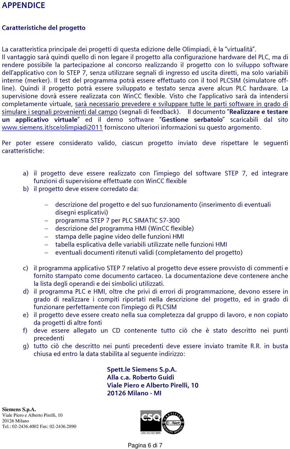 dell applicativo con lo STEP 7, senza utilizzare segnali di ingresso ed uscita diretti, ma solo variabili interne (merker).