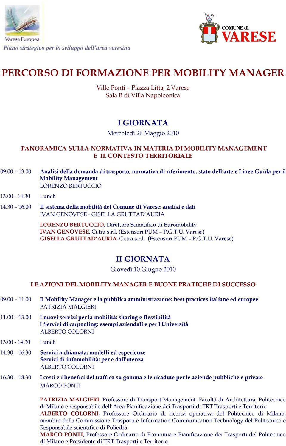 00 Analisi della domanda di trasporto, normativa di riferimento, stato dell arte e Linee Guida per il Mobility Management LORENZO BERTUCCIO 14.30 16.