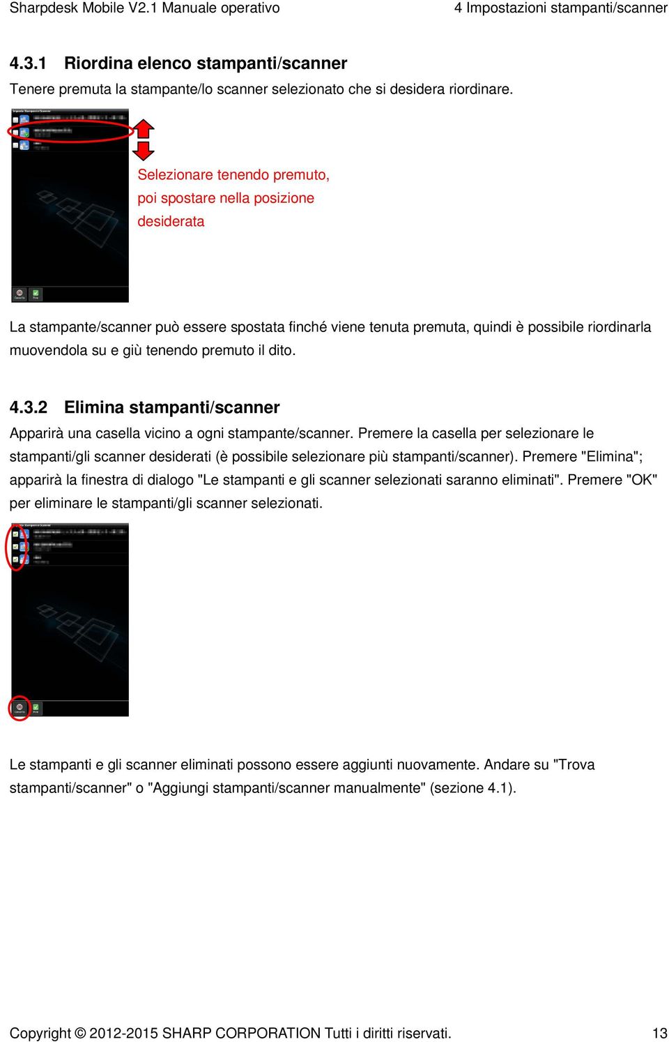 premuto il dito. 4.3.2 Elimina stampanti/scanner Apparirà una casella vicino a ogni stampante/scanner.