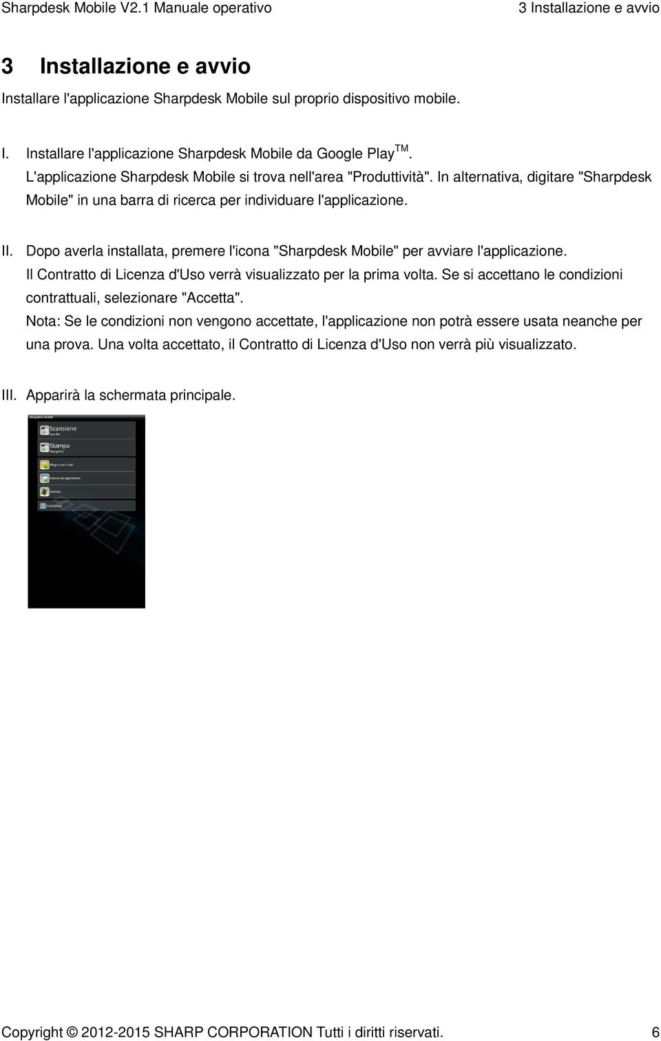 Dopo averla installata, premere l'icona "Sharpdesk Mobile" per avviare l'applicazione. Il Contratto di Licenza d'uso verrà visualizzato per la prima volta.