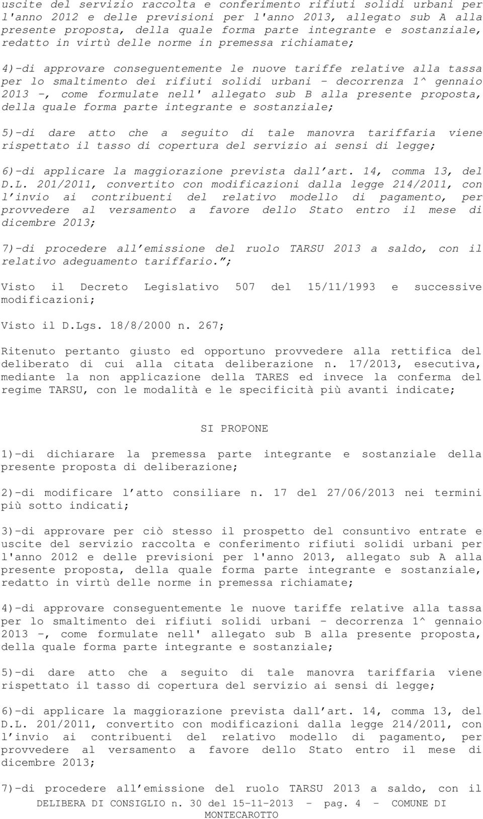 gennaio 2013 -, come formulate nell' allegato sub B alla presente proposta, della quale forma parte integrante e sostanziale; 5)-di dare atto che a seguito di tale manovra tariffaria viene rispettato