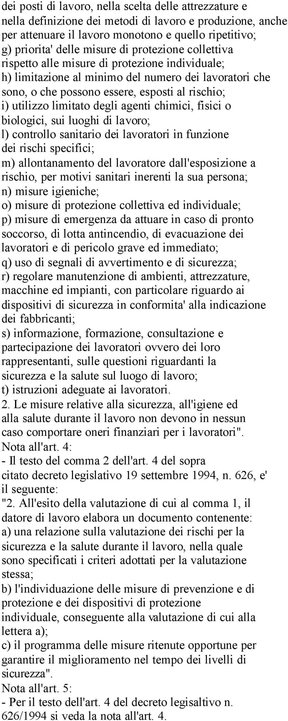 agenti chimici, fisici o biologici, sui luoghi di lavoro; l) controllo sanitario dei lavoratori in funzione dei rischi specifici; m) allontanamento del lavoratore dall'esposizione a rischio, per