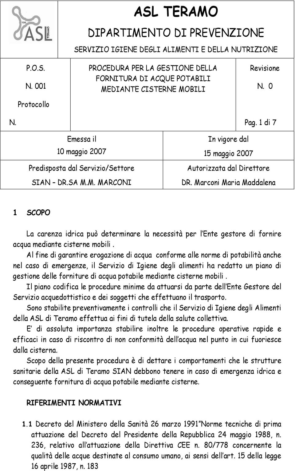 Marconi Maria Maddalena 1 SCOPO La carenza idrica può determinare la necessità per l Ente gestore di fornire acqua mediante cisterne mobili.