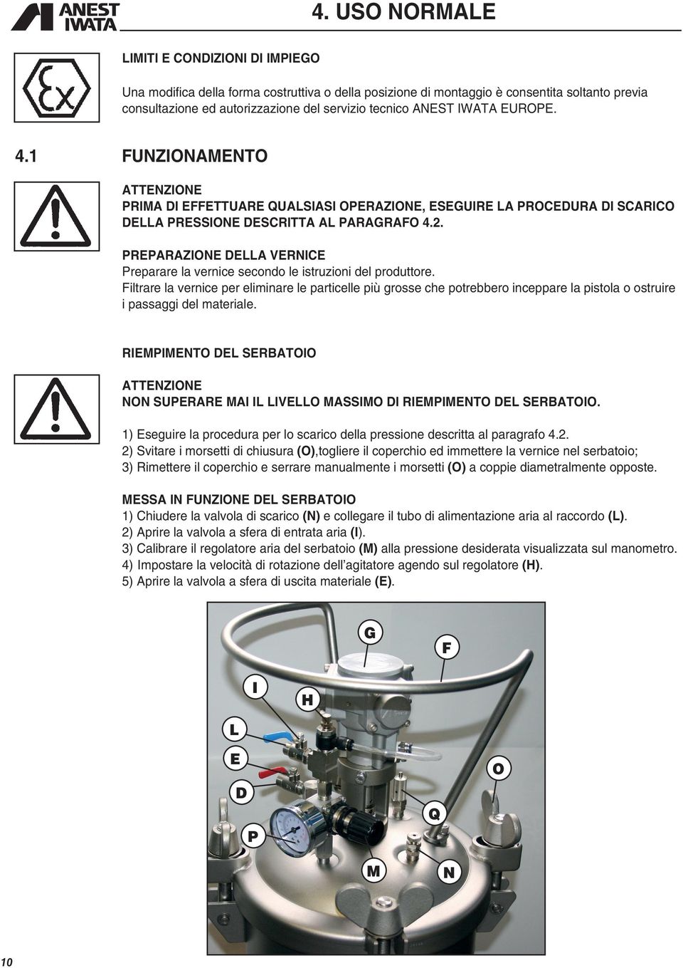 PREPARAZIONE DELLA VERNICE Preparare la vernice secondo le istruzioni del produttore.