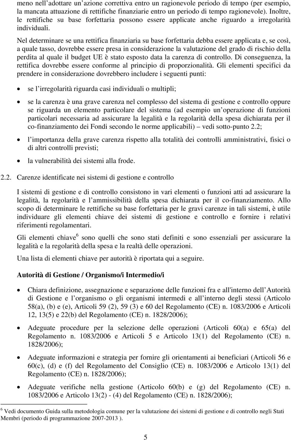 Nel determinare se una rettifica finanziaria su base forfettaria debba essere applicata e, se così, a quale tasso, dovrebbe essere presa in considerazione la valutazione del grado di rischio della