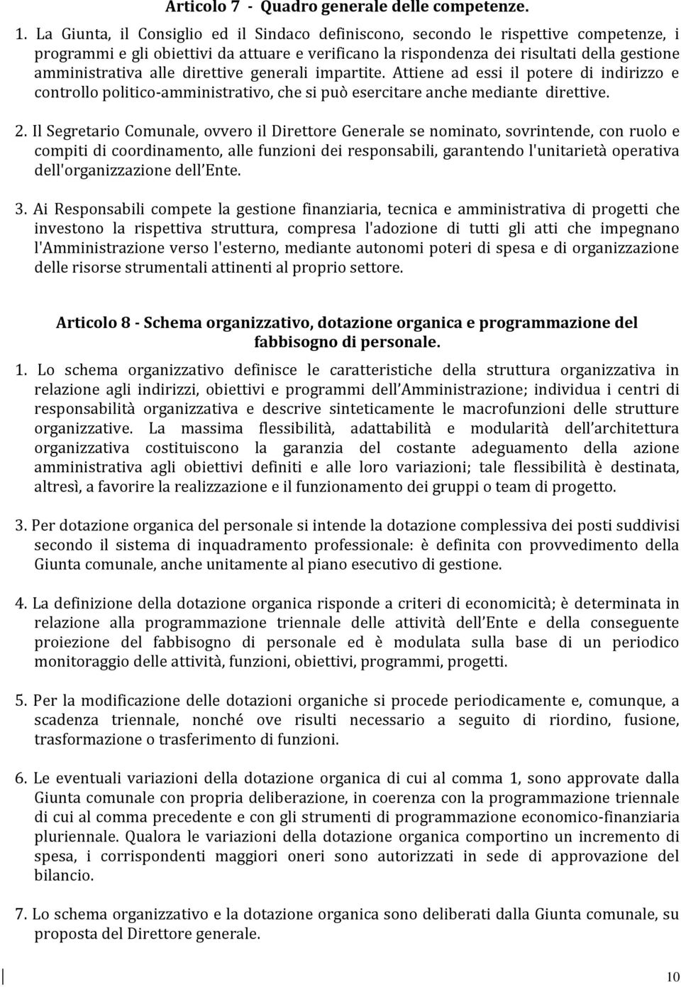 alle direttive generali impartite. Attiene ad essi il potere di indirizzo e controllo politico-amministrativo, che si può esercitare anche mediante direttive. 2.