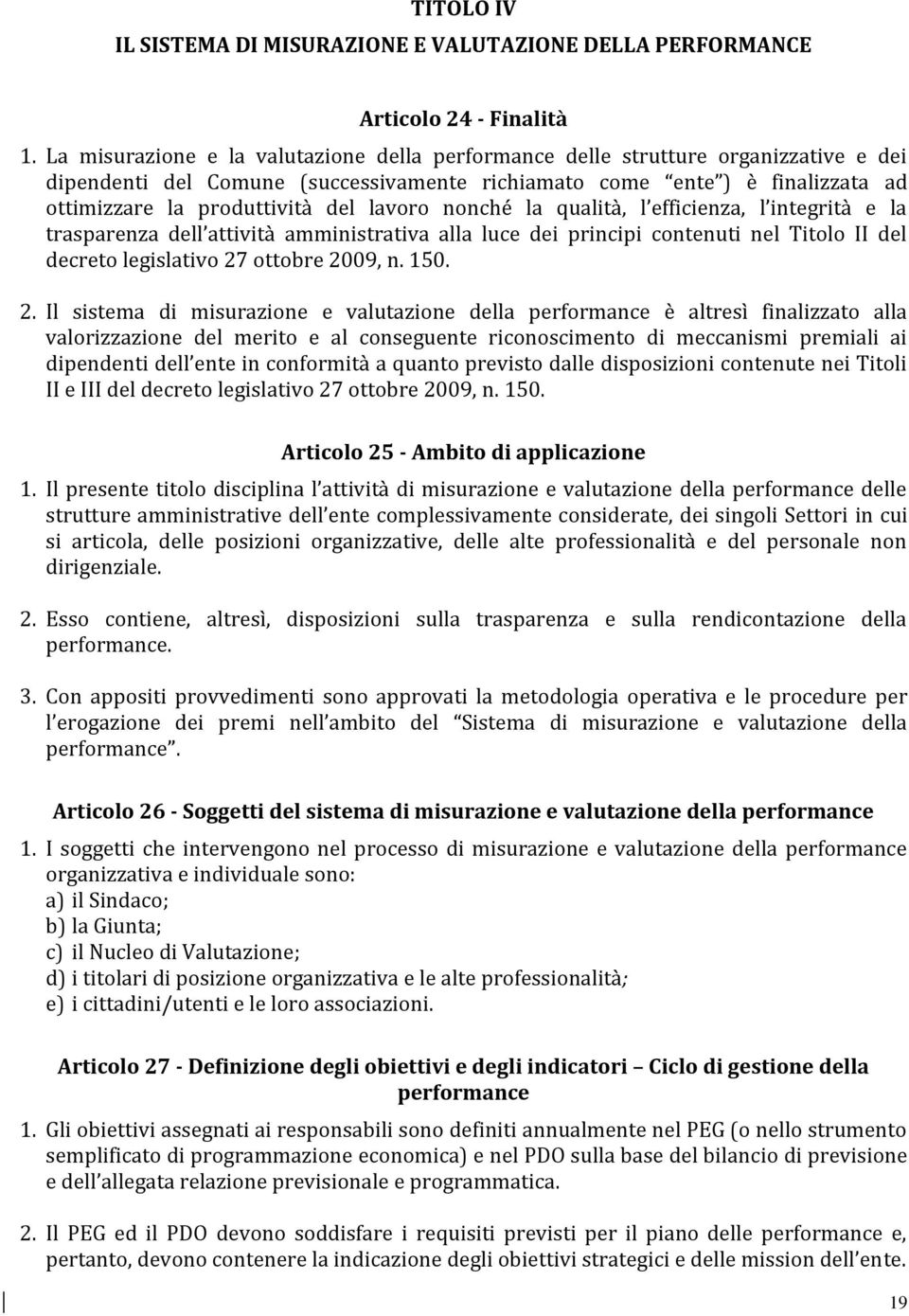 lavoro nonché la qualità, l efficienza, l integrità e la trasparenza dell attività amministrativa alla luce dei principi contenuti nel Titolo II del decreto legislativo 27