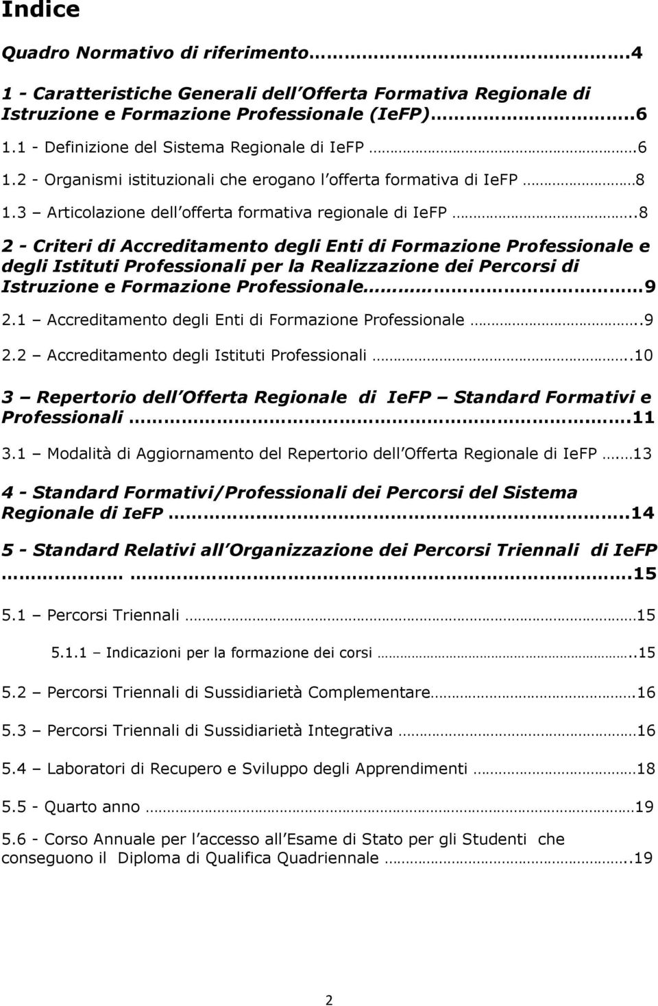 .8 2 - Criteri di Accreditamento degli Enti di Formazione Professionale e degli Istituti Professionali per la Realizzazione dei Percorsi di Istruzione e Formazione Professionale 9 2.