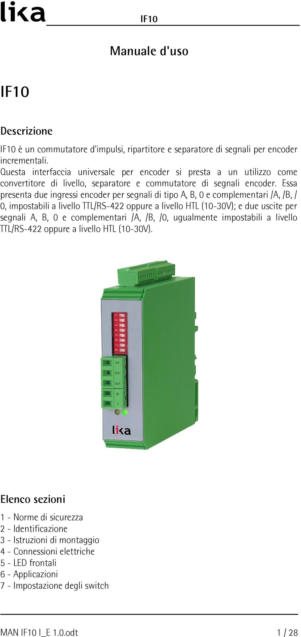Essa presenta due ingressi encoder per segnali di tipo,, 0 e complementari /, /, / 0, impostabili a livello TTL/RS-422 oppure a livello HTL (10-30V); e due uscite per segnali,, 0 e