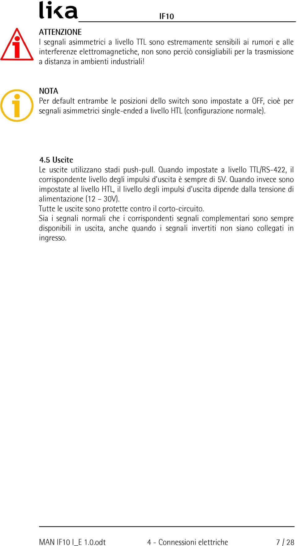 5 Uscite Le uscite utilizzano stadi push-pull. Quando impostate a livello TTL/RS-422, il corrispondente livello degli impulsi d'uscita è sempre di 5V.