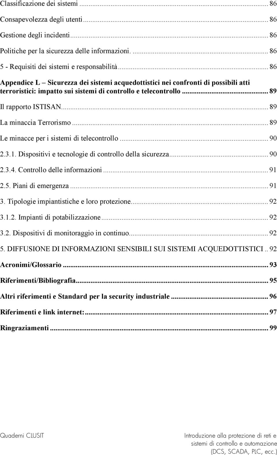 .. 89 La minaccia Terrorismo... 89 Le minacce per i sistemi di telecontrollo... 90 2.3.1. Dispositivi e tecnologie di controllo della sicurezza... 90 2.3.4. Controllo delle informazioni... 91 2.5.