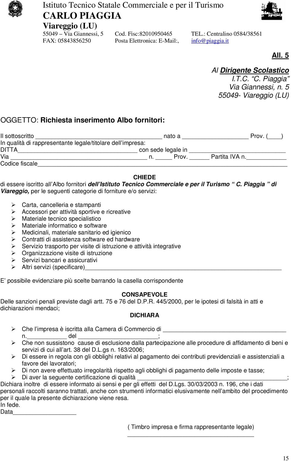 Codice fiscale CHIEDE di essere iscritto all Albo fornitori dell Istituto Tecnico Commerciale e per il Turismo C.