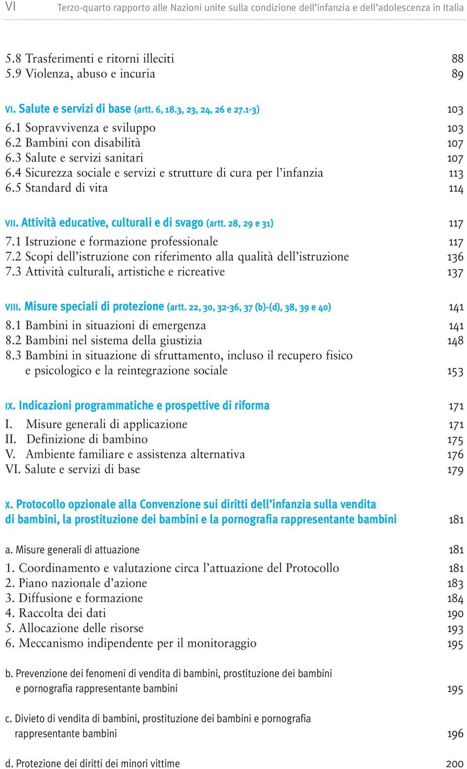 4 Sicurezza sociale e servizi e strutture di cura per l infanzia 113 6.5 Standard di vita 114 VII. Attività educative, culturali e di svago (artt. 28, 29 e 31) 117 7.