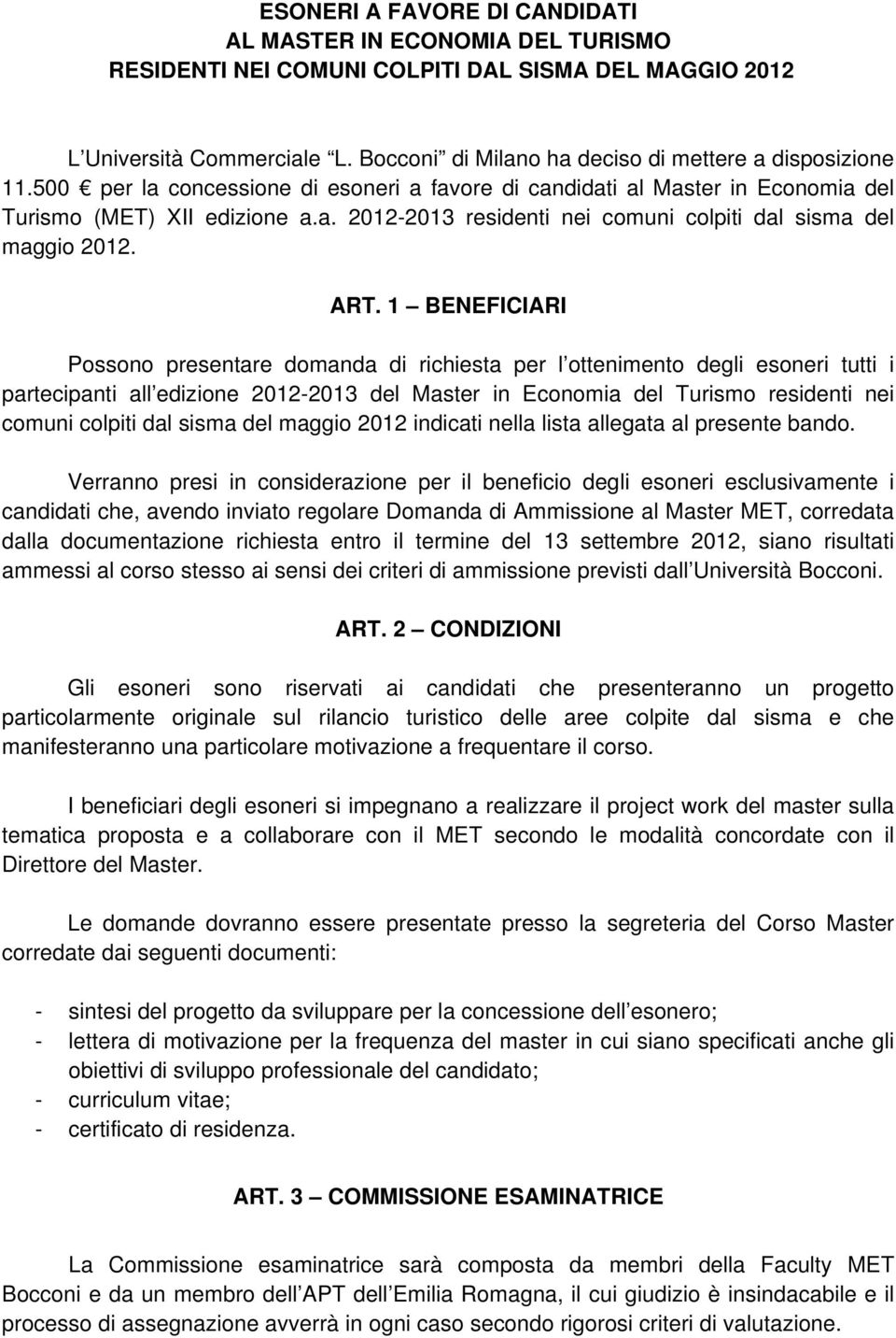 ART. 1 BENEFICIARI Possono presentare domanda di richiesta per l ottenimento degli esoneri tutti i partecipanti all edizione 2012-2013 del Master in Economia del Turismo residenti nei comuni colpiti