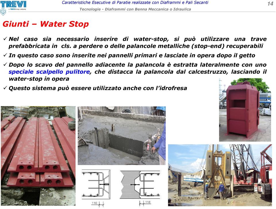 a perdere o delle palancole metalliche(stop-end) recuperabili Inquestocasosonoinseriteneipannelliprimarielasciateinoperadopoilgetto Dopo