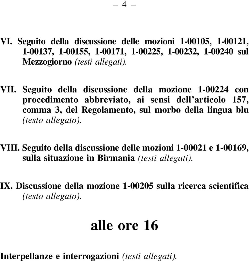 Seguito della discussione della mozione 1-00224 con procedimento abbreviato, ai sensi dell articolo 157, comma 3, del Regolamento, sul morbo della