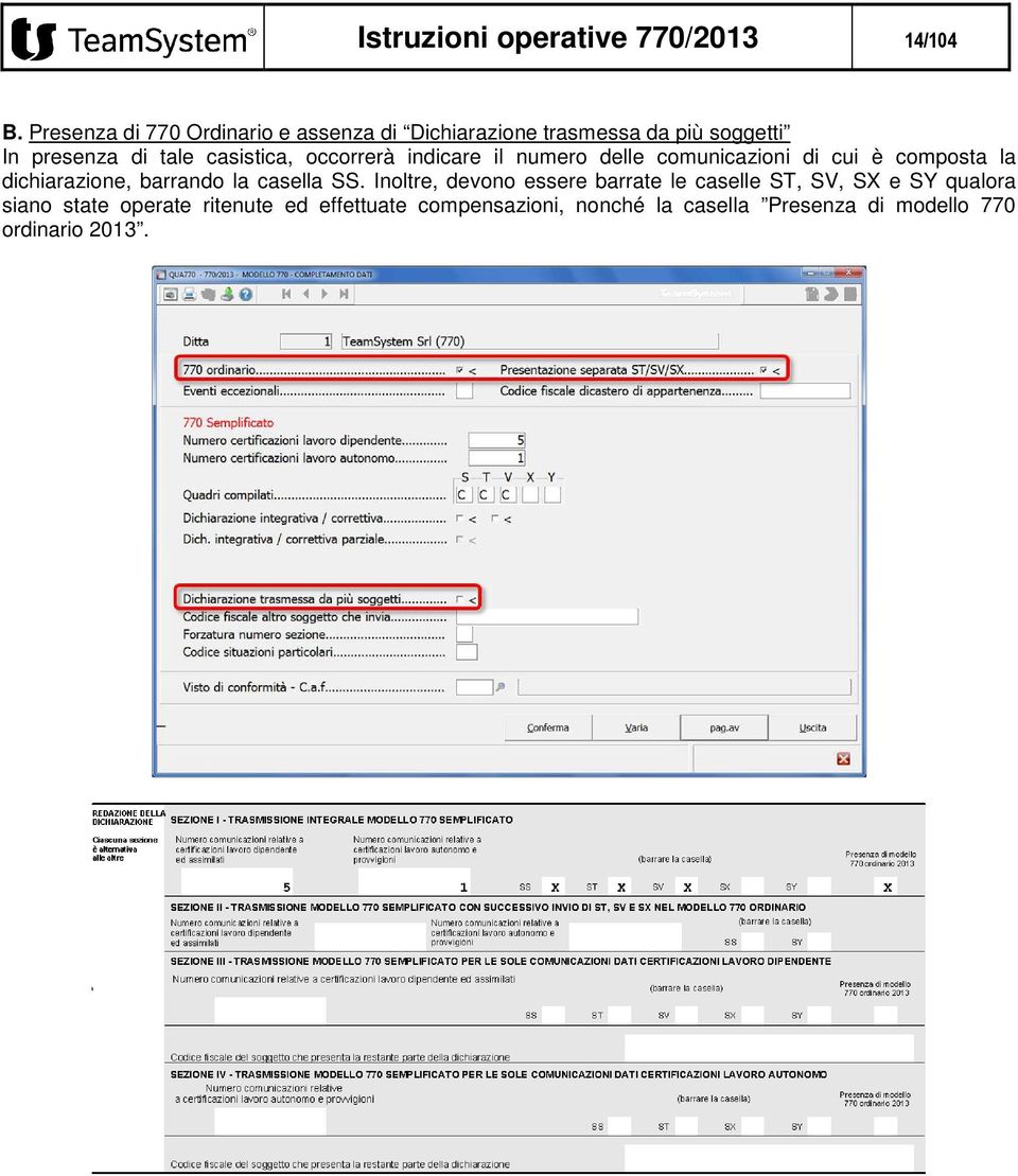 occorrerà indicare il numero delle comunicazioni di cui è composta la dichiarazione, barrando la casella SS.