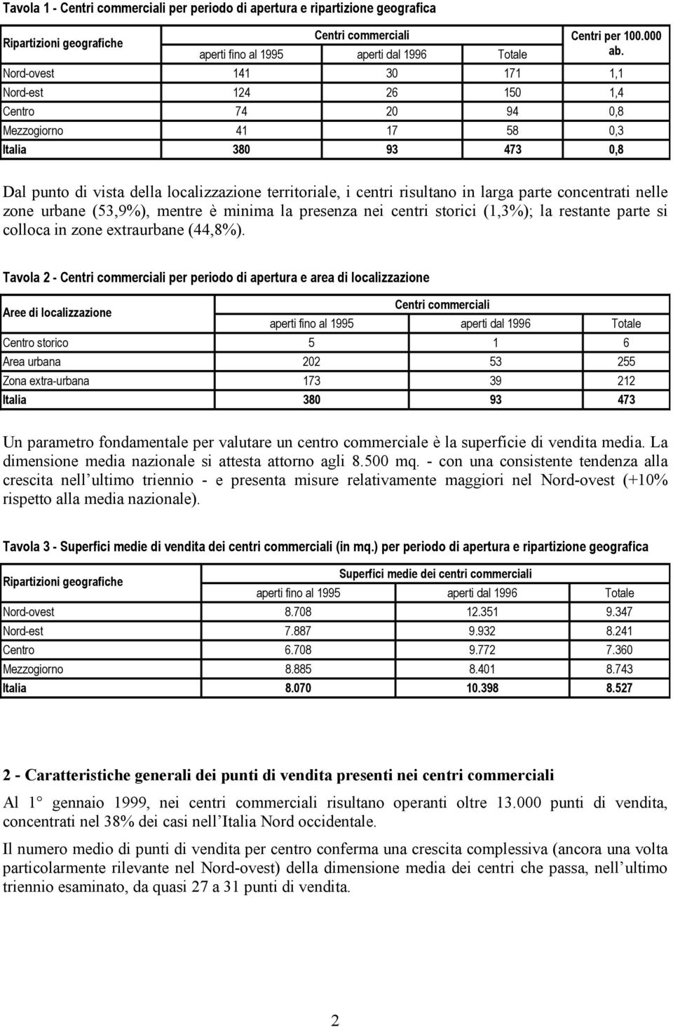 parte concentrati nelle zone urbane (53,9%), mentre è minima la presenza nei centri storici (1,3%); la restante parte si colloca in zone extraurbane (44,8%).