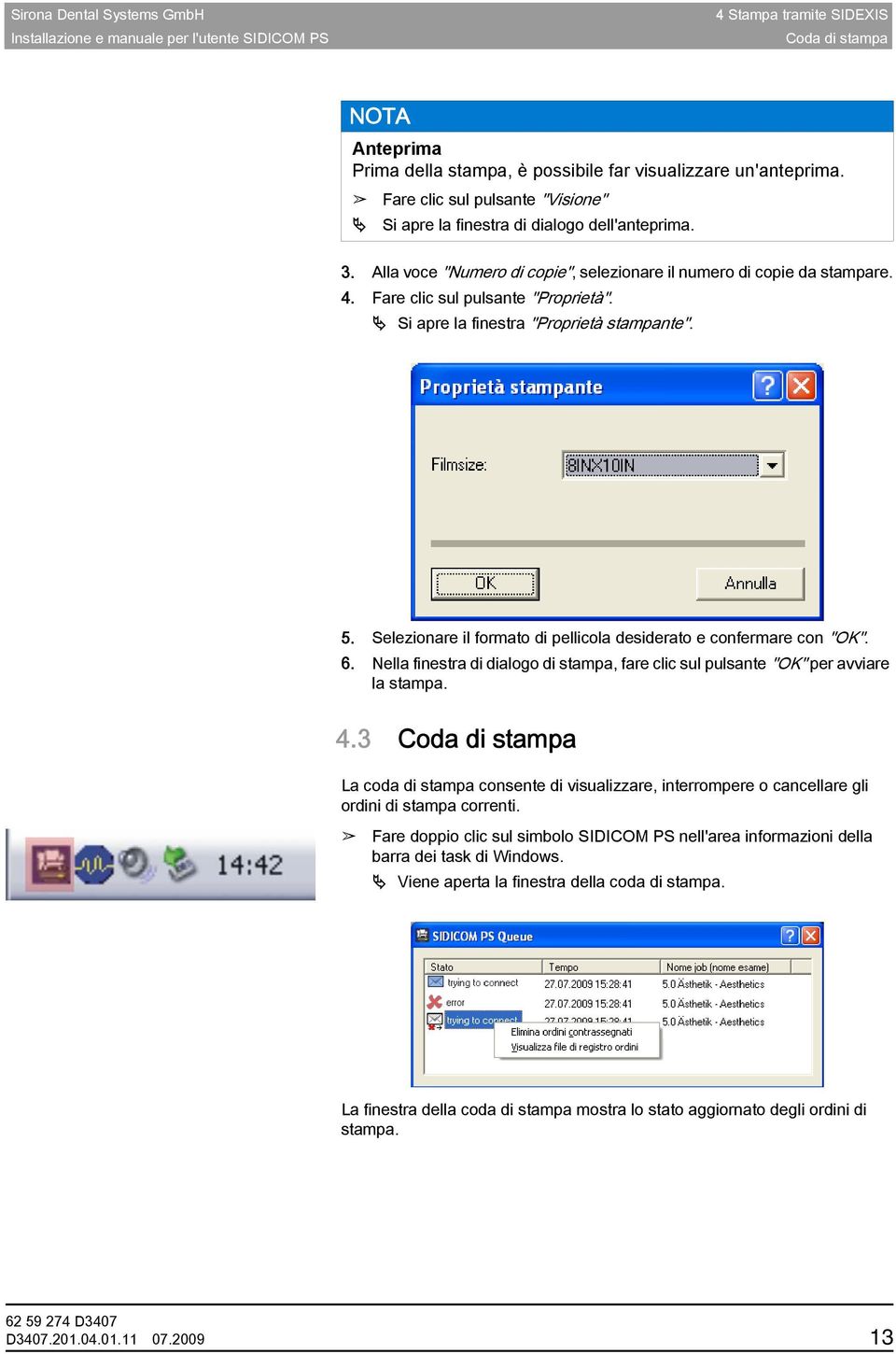 Si apre la finestra "Proprietà stampante". 5. Selezionare il formato di pellicola desiderato e confermare con "OK". 6.