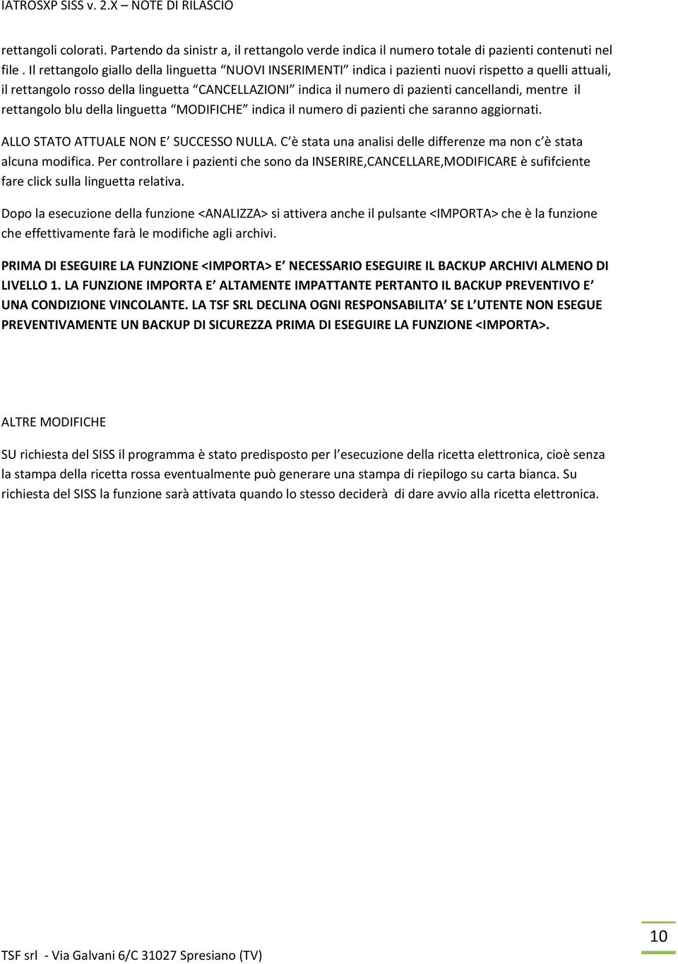 mentre il rettangolo blu della linguetta MODIFICHE indica il numero di pazienti che saranno aggiornati. ALLO STATO ATTUALE NON E SUCCESSO NULLA.