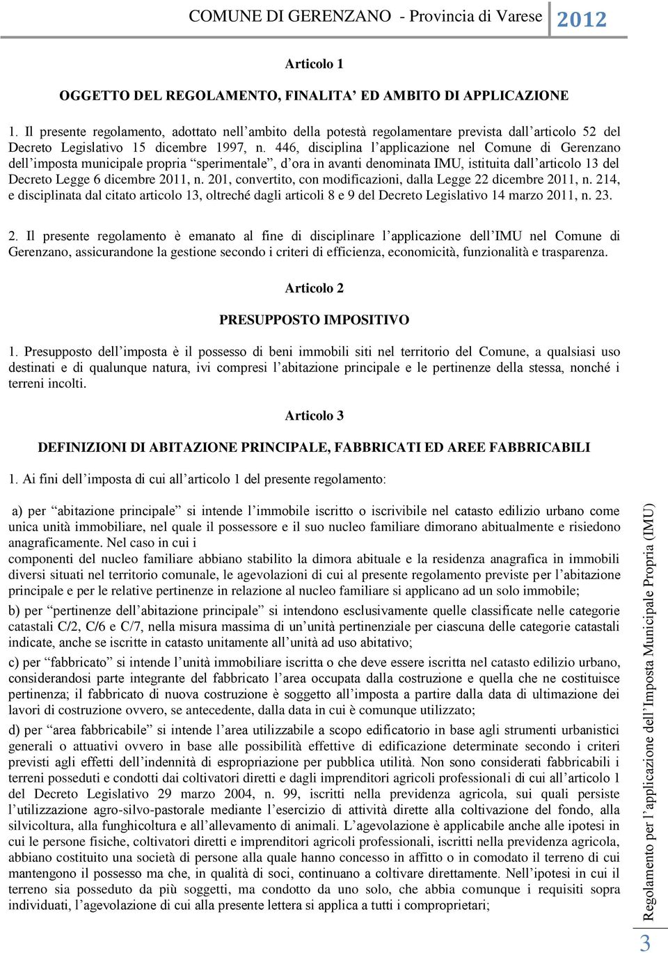 446, disciplina l applicazione nel Comune di Gerenzano dell imposta municipale propria sperimentale, d ora in avanti denominata IMU, istituita dall articolo 13 del Decreto Legge 6 dicembre 2011, n.