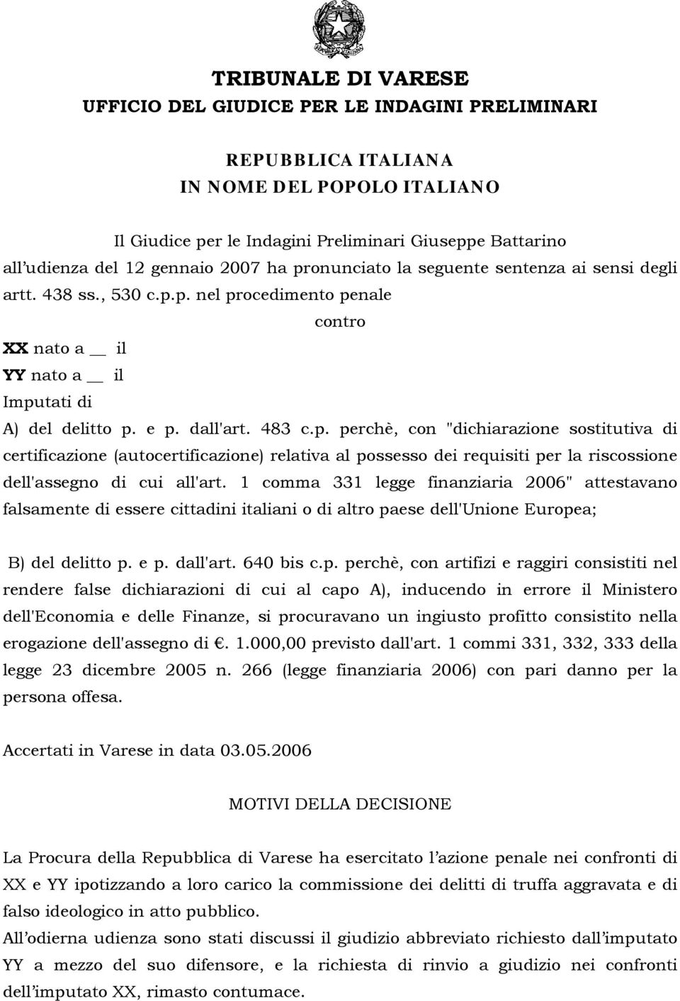 1 comma 331 legge finanziaria 2006" attestavano falsamente di essere cittadini italiani o di altro pa