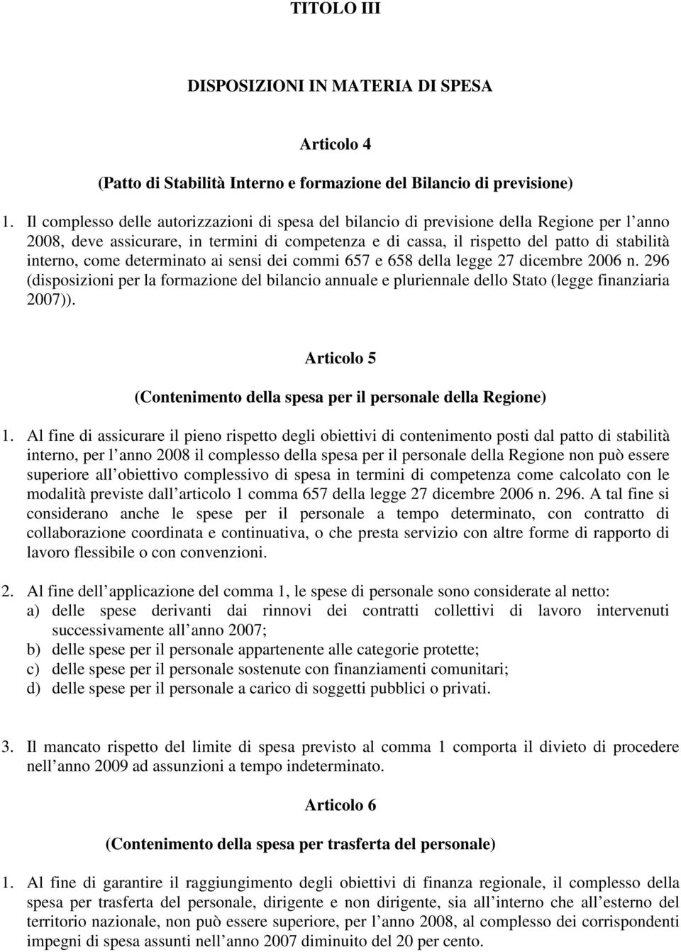 come determinato ai sensi dei commi 657 e 658 della legge 27 dicembre 2006 n. 296 (disposizioni per la formazione del bilancio annuale e pluriennale dello Stato (legge finanziaria 2007)).