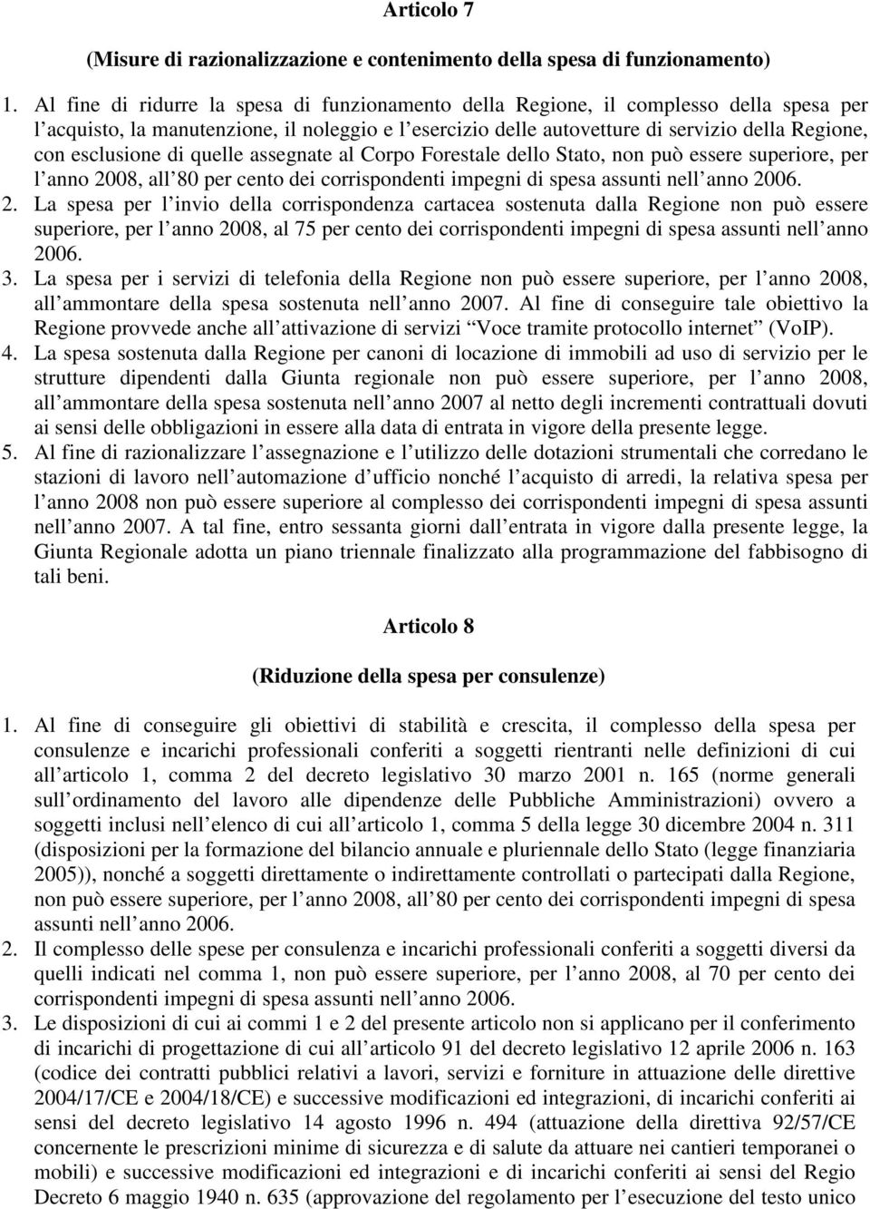 esclusione di quelle assegnate al Corpo Forestale dello Stato, non può essere superiore, per l anno 20