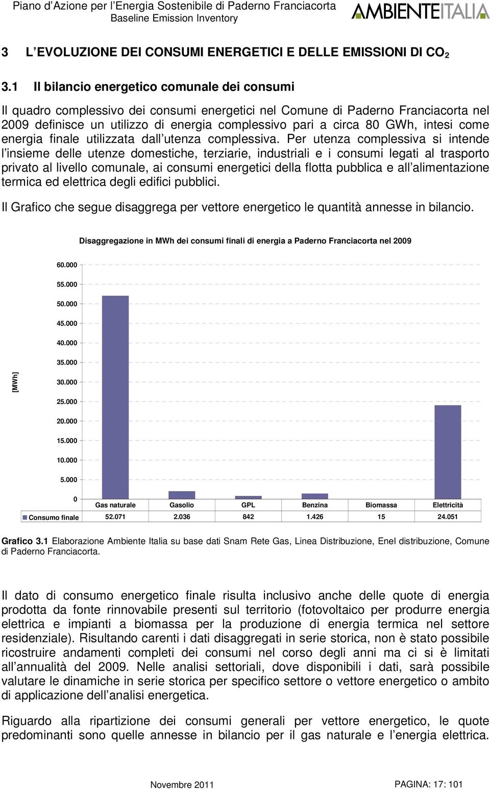 intesi come energia finale utilizzata dall utenza complessiva.