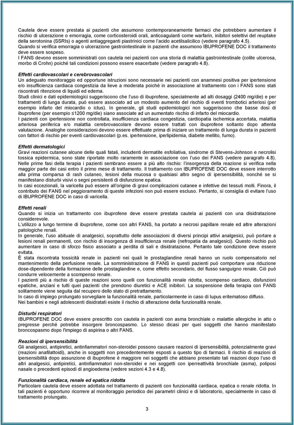 Quando si verifica emorragia o ulcerazione gastrointestinale in pazienti che assumono IBUPROFENE DOC il trattamento deve essere sospeso.