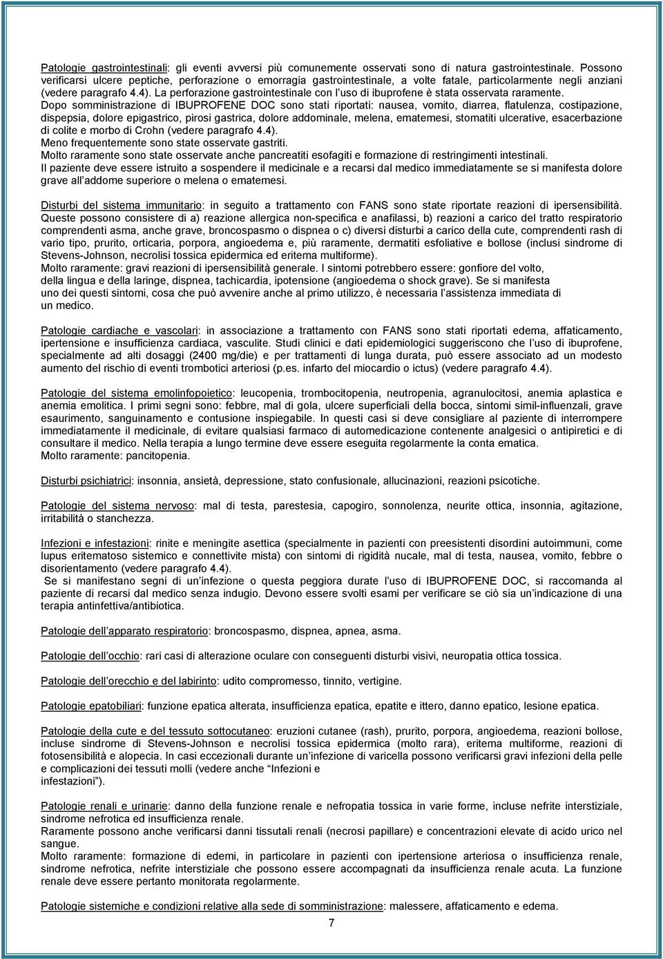 La perforazione gastrointestinale con l uso di ibuprofene è stata osservata raramente.