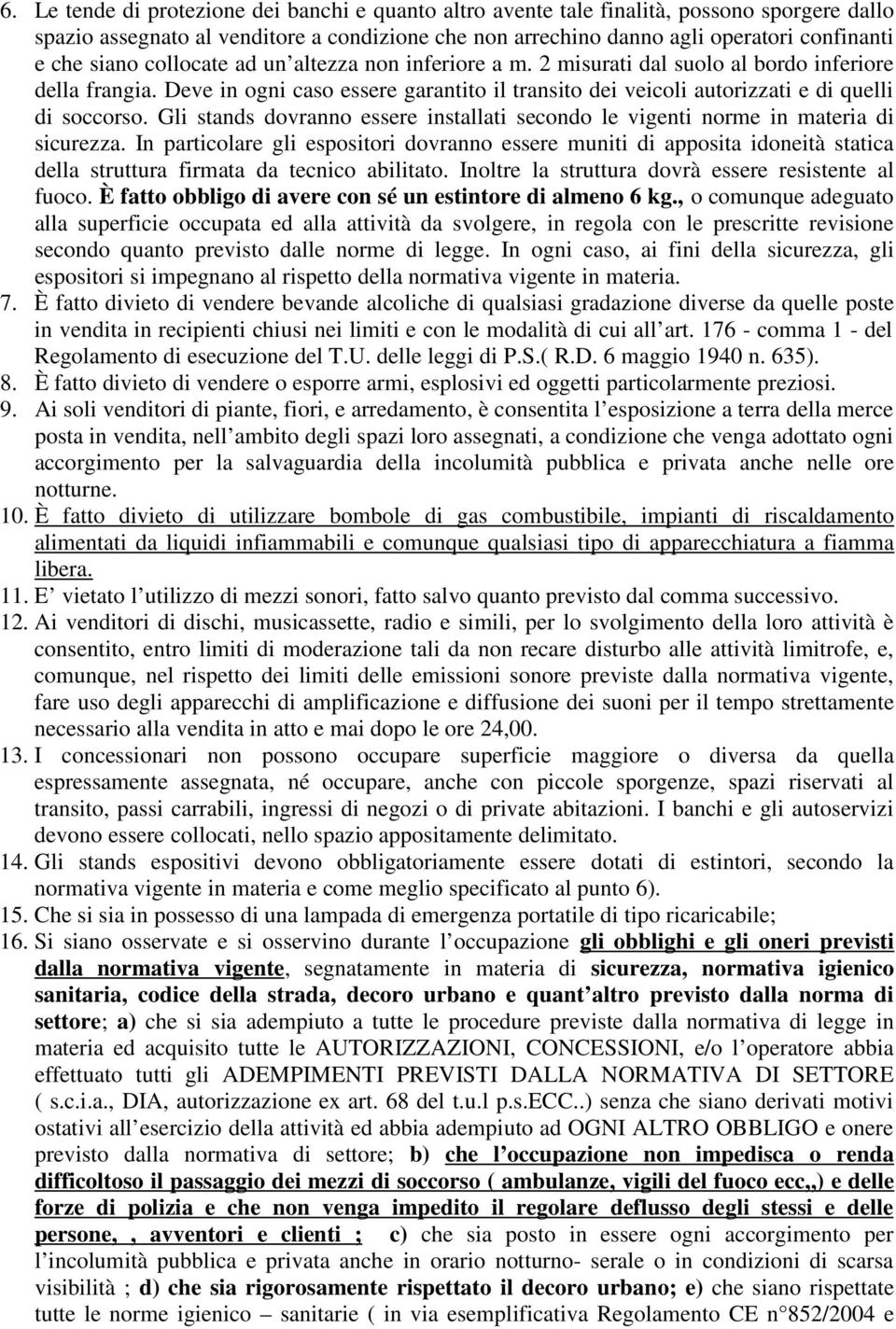 Gli stands dovranno essere installati secondo le vigenti norme in materia di sicurezza.