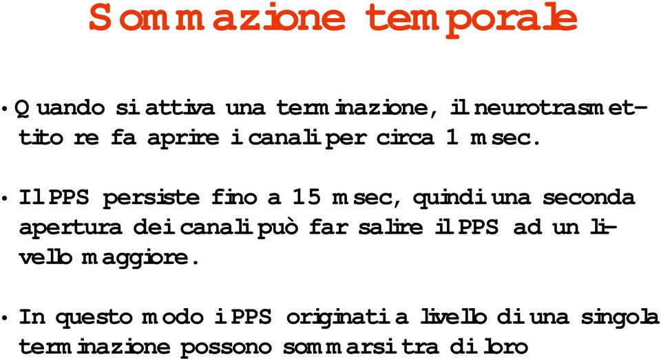 Il PPS persiste fino a 15 msec, quindi una seconda apertura dei canali può far