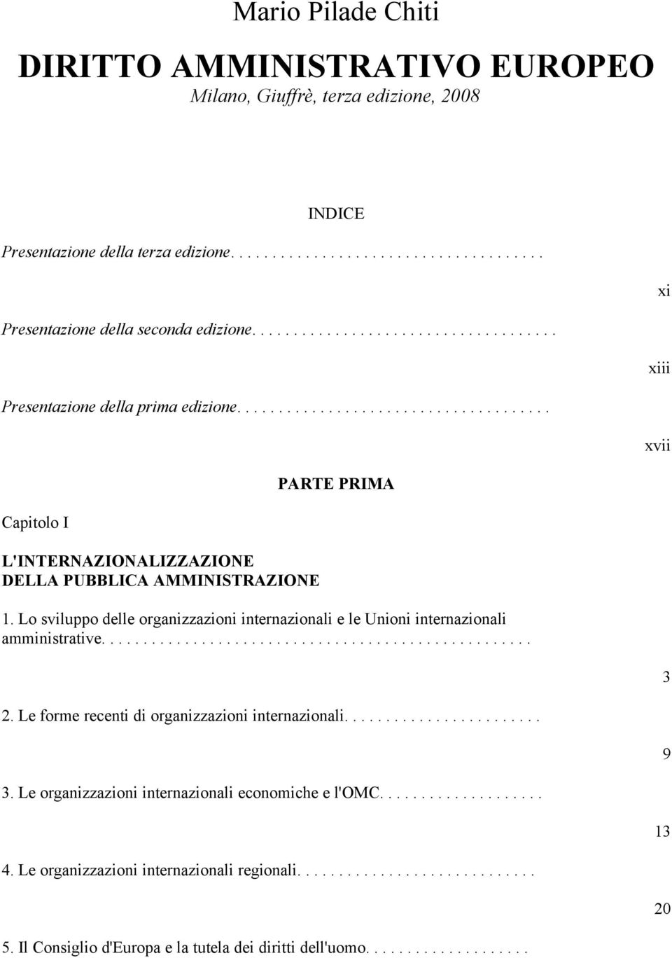 Lo sviluppo delle organizzazioni internazionali e le Unioni internazionali amministrative.................................................... 3 2. Le forme recenti di organizzazioni internazionali.