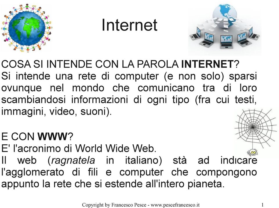 scambiandosi informazioni di ogni tipo (fra cui testi, immagini, video, suoni). E CON WWW?