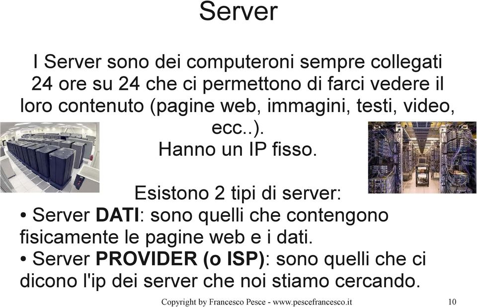 Esistono 2 tipi di server: Server DATI: sono quelli che contengono fisicamente le pagine web e