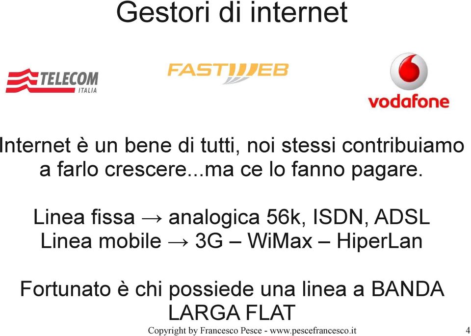 Linea fissa analogica 56k, ISDN, ADSL Linea mobile 3G WiMax