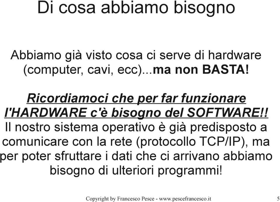 ! Il nostro sistema operativo è già predisposto a comunicare con la rete (protocollo