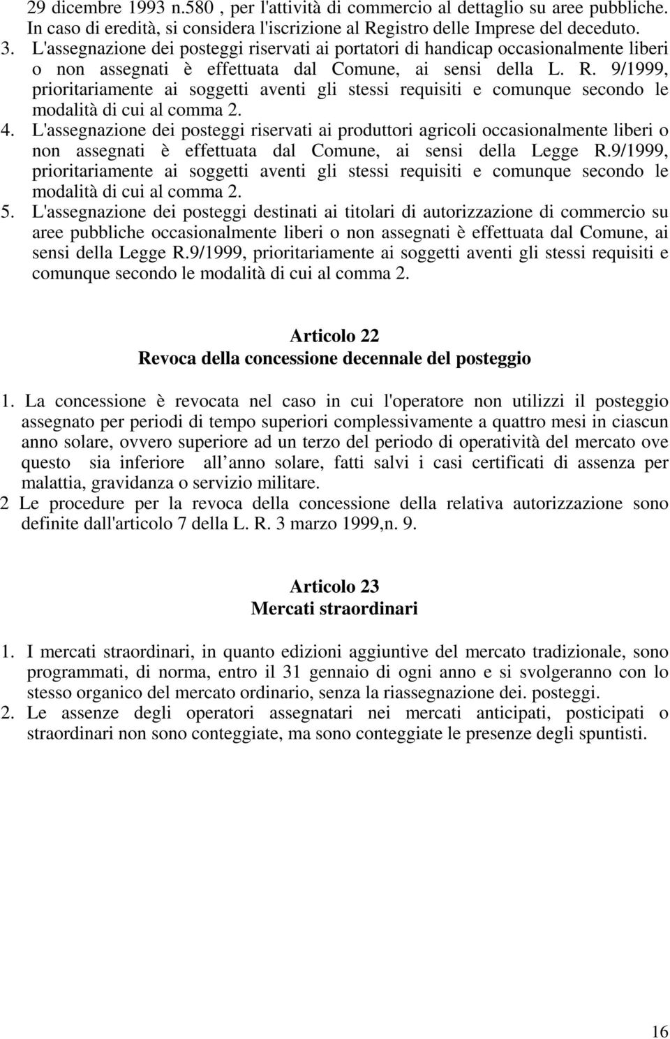 9/1999, prioritariamente ai soggetti aventi gli stessi requisiti e comunque secondo le modalità di cui al comma 2. 4.