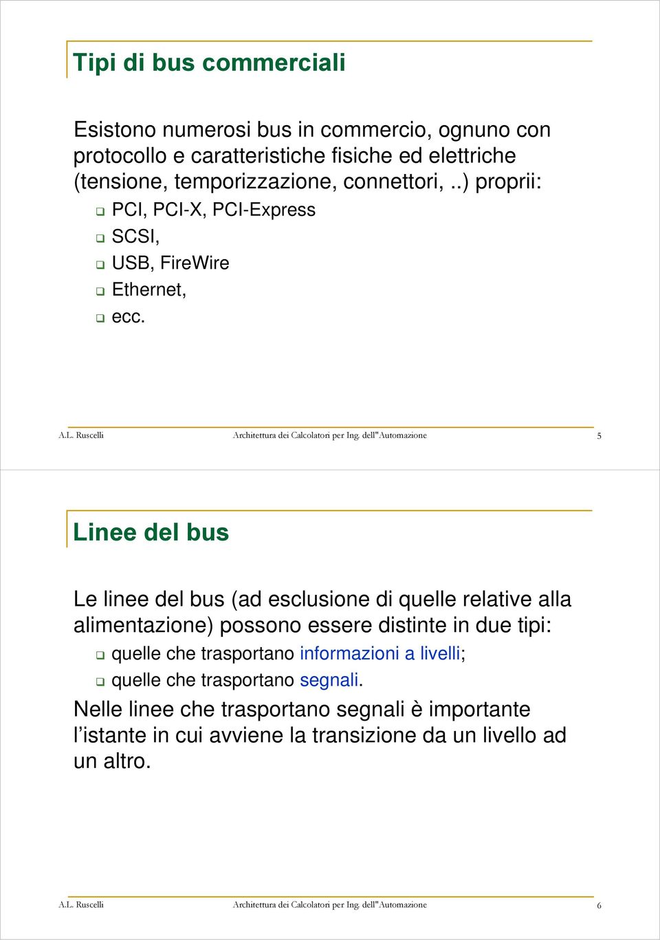 dell"automazione 5 Linee del bus Le linee del bus (ad esclusione di quelle relative alla alimentazione) possono essere distinte in due tipi: quelle che trasportano