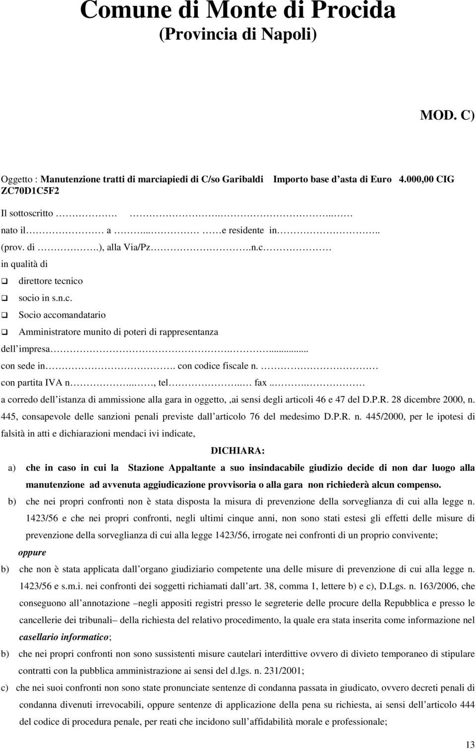 .. a corredo dell istanza di ammissione alla gara in oggetto,,ai sensi degli articoli 46 e 47 del D.P.R. 28 dicembre 2000, n.