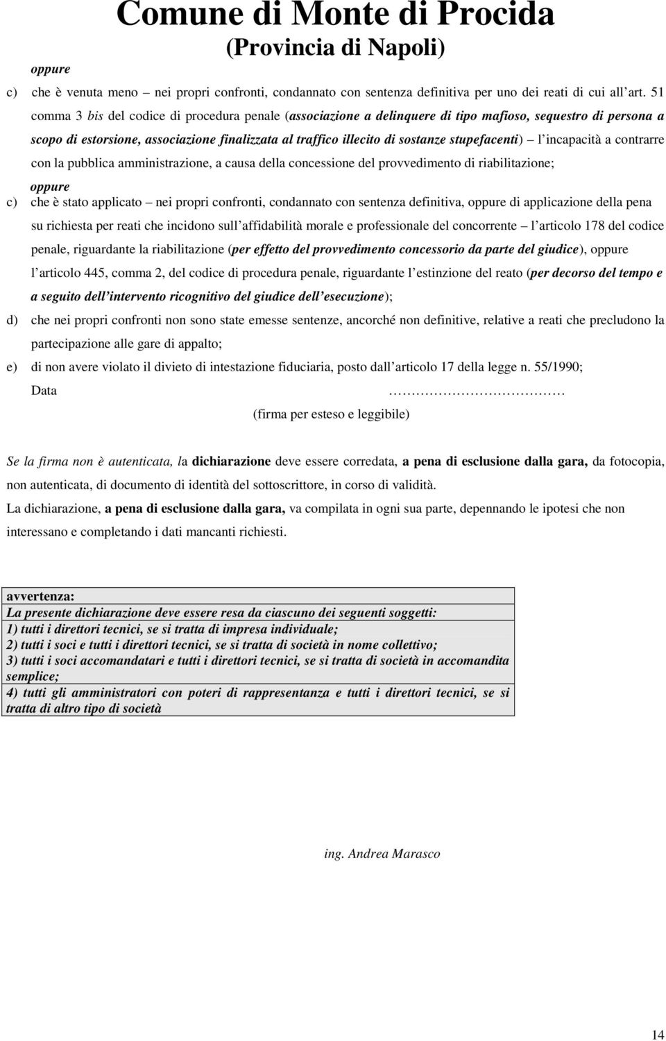 stupefacenti) l incapacità a contrarre con la pubblica amministrazione, a causa della concessione del provvedimento di riabilitazione; c) che è stato applicato nei propri confronti, condannato con